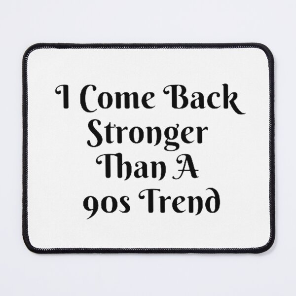 Item preview, I Come Back Stronger Than A 90s Trend designed and sold by Artistive.