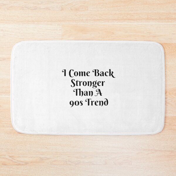 Item preview, I Come Back Stronger Than A 90s Trend designed and sold by Artistive.