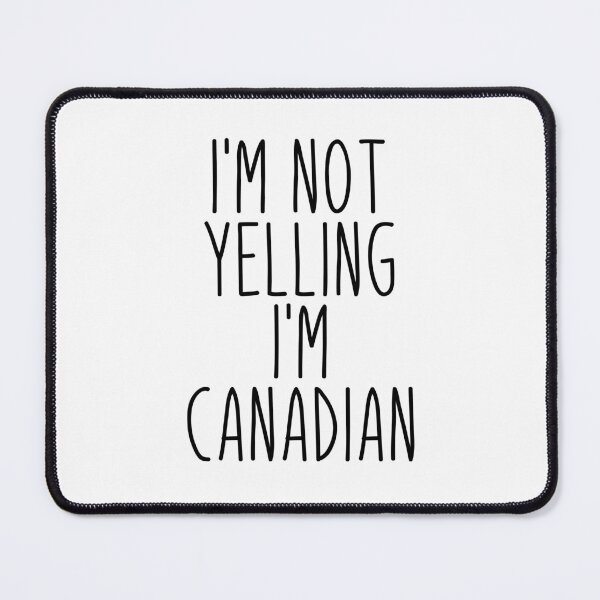 Item preview, I'm Not Yelling I'm Canadian - Canada designed and sold by MountainD.