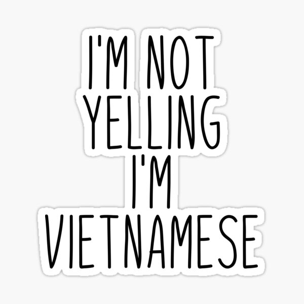 Item preview, I'm Not Yelling I'm Vietnamese - Vietnam designed and sold by MountainD.