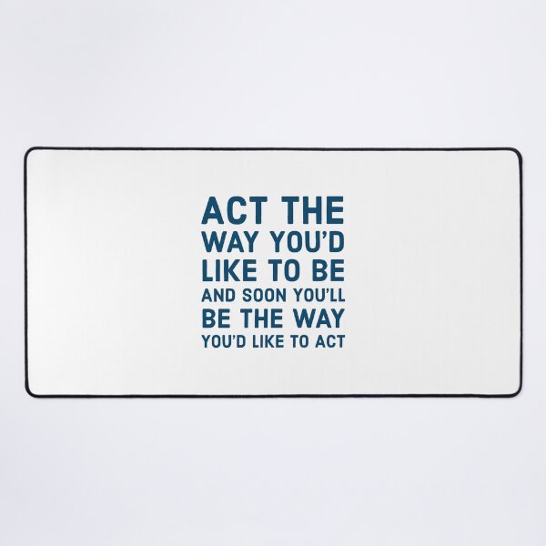 Item preview, Act the way you'd like to be and soon you'll be the way you'd like to act designed and sold by Inspirationmotivation.
