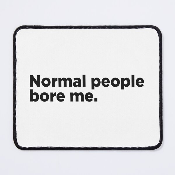 Item preview, Normal People Bore Me. designed and sold by Memefy.