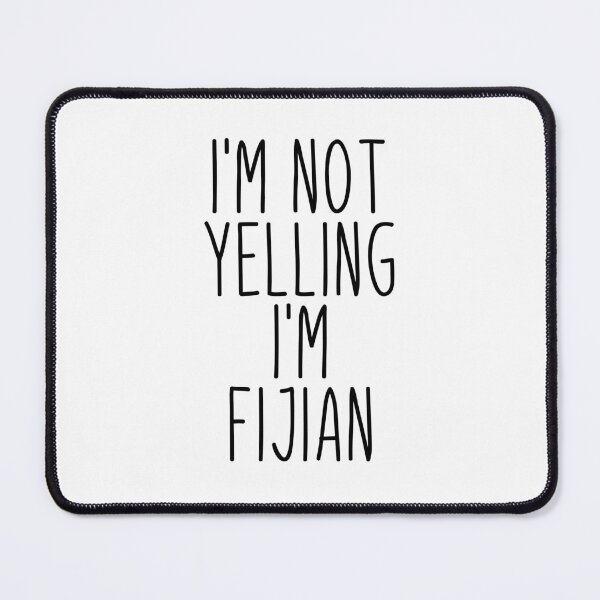 Item preview, I'm Not Yelling I'm Fijian - Fiji designed and sold by MountainD.