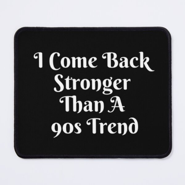 Item preview, I Come Back Stronger Than A 90s Trend designed and sold by Artistive.