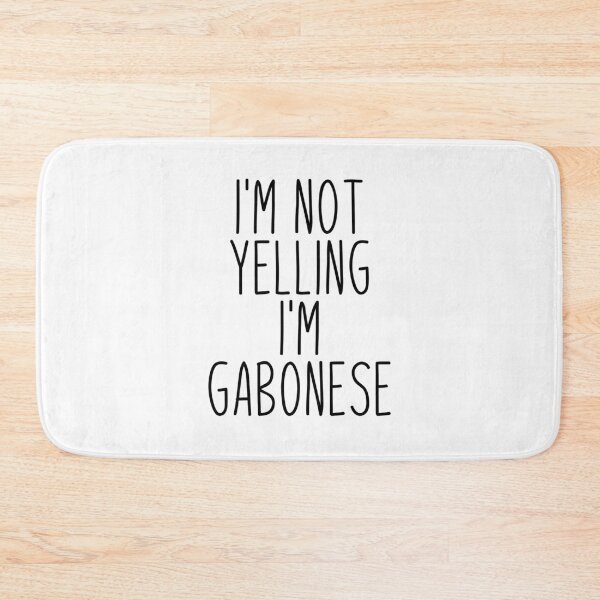 Item preview, I'm Not Yelling I'm Gabonese - Gabon designed and sold by MountainD.