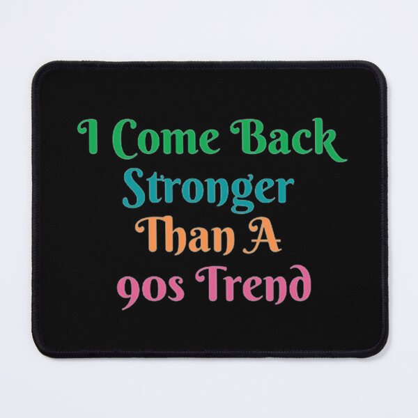 Item preview, I Come Back Stronger Than A 90s Trend designed and sold by Artistive.