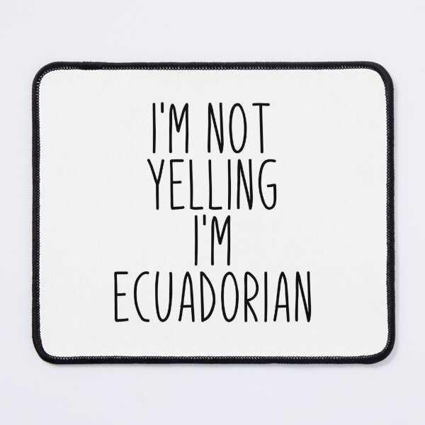 Item preview, I'm Not Yelling I'm Ecuadorian - Ecuador designed and sold by MountainD.
