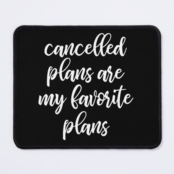Item preview, Cancelled Plans Are My Favorite Plans designed and sold by kapotka.