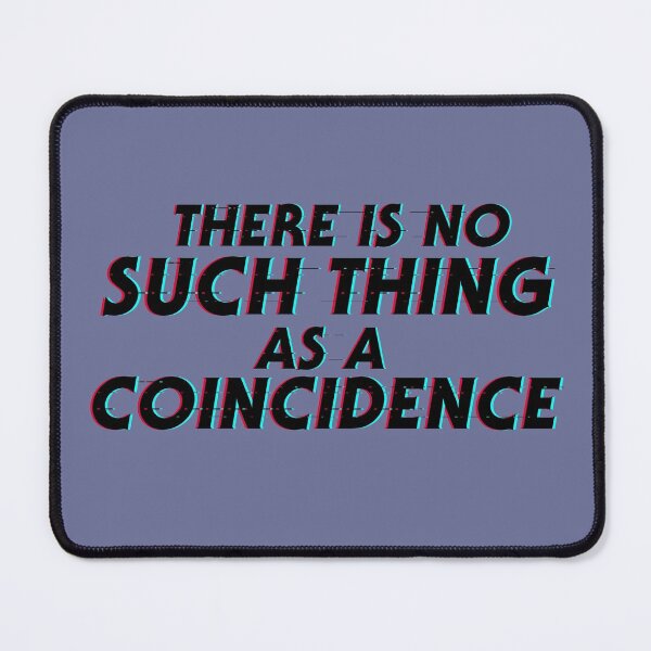 Item preview, There is no such thing as a coincidence designed and sold by OroboroCustom.