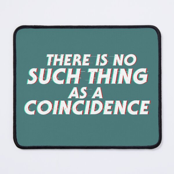 Item preview, There is no such thing as a coincidence designed and sold by OroboroCustom.