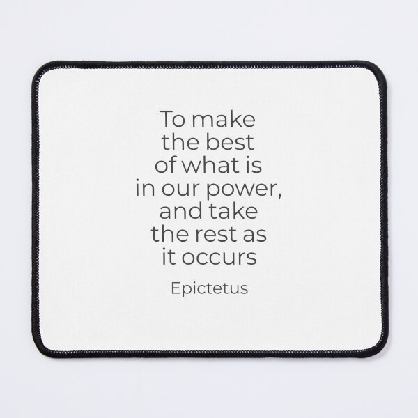 Item preview, To make the best of what is in our power,and take the rest as it occurs - Epictetus designed and sold by Inspirationmotivation.