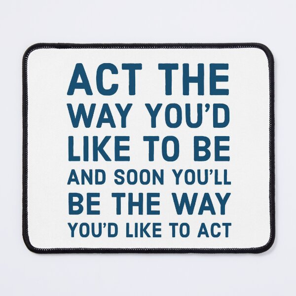 Item preview, Act the way you'd like to be and soon you'll be the way you'd like to act designed and sold by Inspirationmotivation.