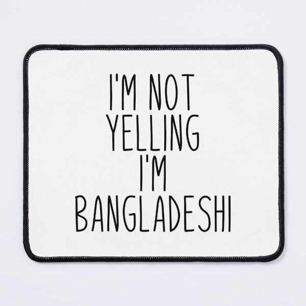 Item preview, I'm Not Yelling I'm Bangladeshi - Bangladesh designed and sold by MountainD.