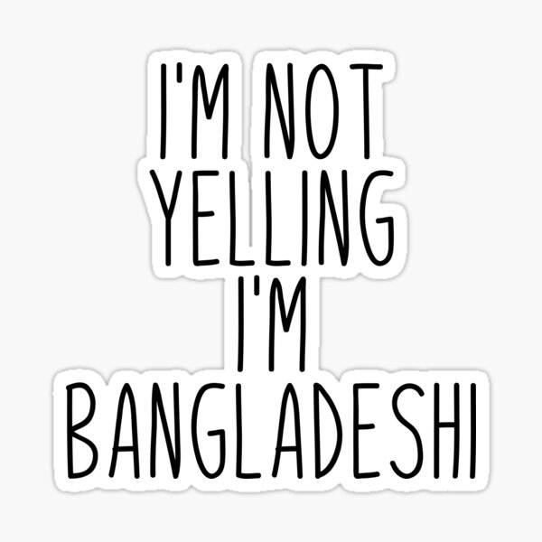 Item preview, I'm Not Yelling I'm Bangladeshi - Bangladesh designed and sold by MountainD.