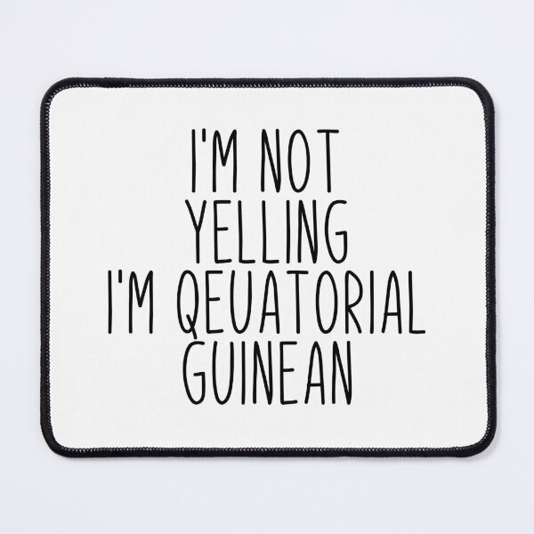 Item preview, I'm Not Yelling I'm Equatorial Guinean - Equatorial Guinea designed and sold by MountainD.