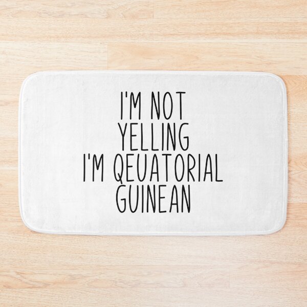 Item preview, I'm Not Yelling I'm Equatorial Guinean - Equatorial Guinea designed and sold by MountainD.