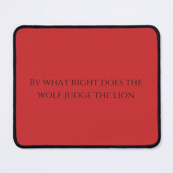 Item preview, by what right does the wolf judge the lion designed and sold by LannisterOnMars.
