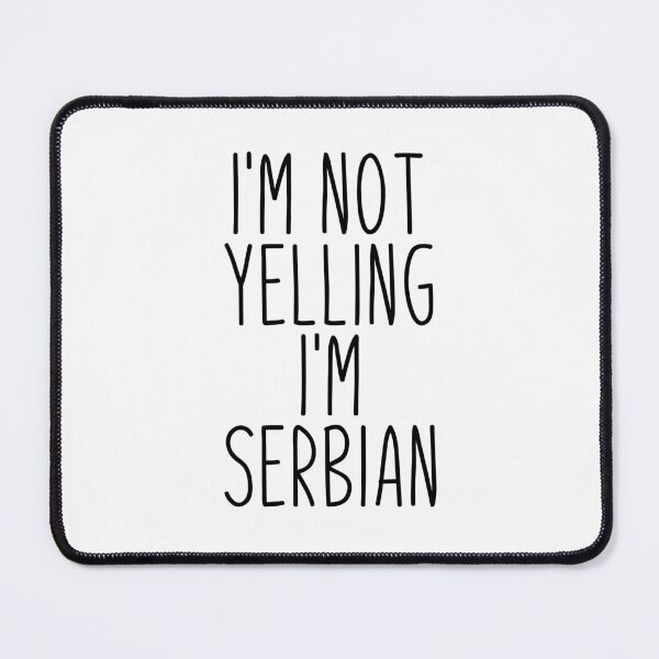 Item preview, I'm Not Yelling I'm Serbian - Serbia designed and sold by MountainD.