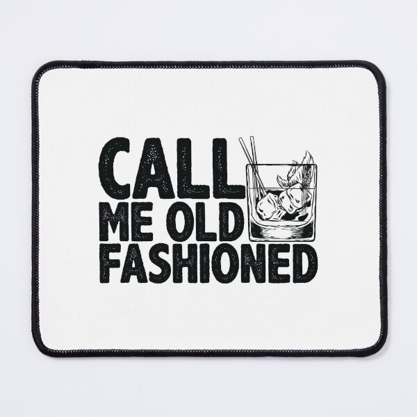 Call Me Old Fashioned Gift / Whiskey Gift / Whiskey Lover Gift/ Bourbon Lover / Drinking Gift / Whiskey Glasses Mouse Pad