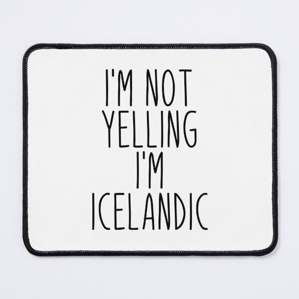 Item preview, I'm Not Yelling I'm Icelandic - Iceland designed and sold by MountainD.