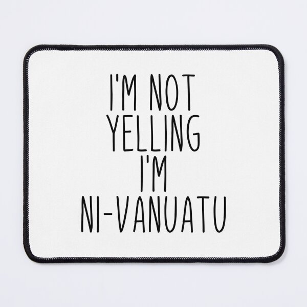 Item preview, I'm Not Yelling I'm Ni-Vanuatu - Vanuatu designed and sold by MountainD.