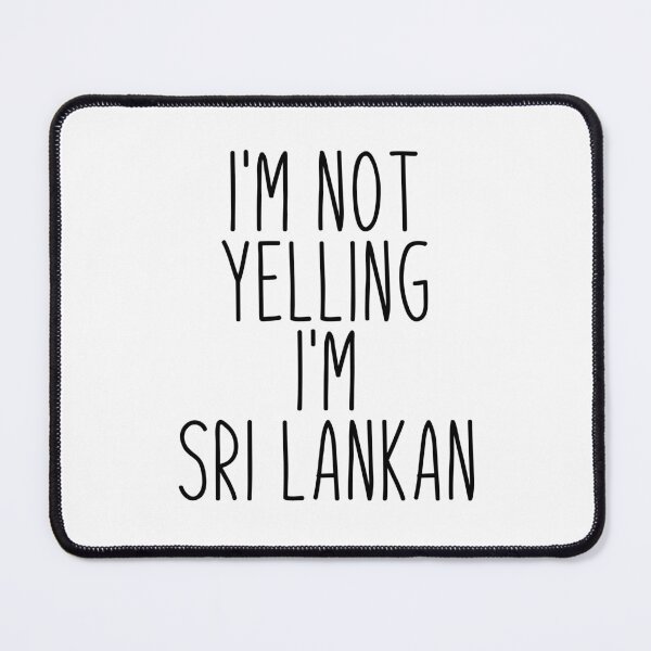 Item preview, I'm Not Yelling I'm Sri Lankan - Sri Lanka designed and sold by MountainD.