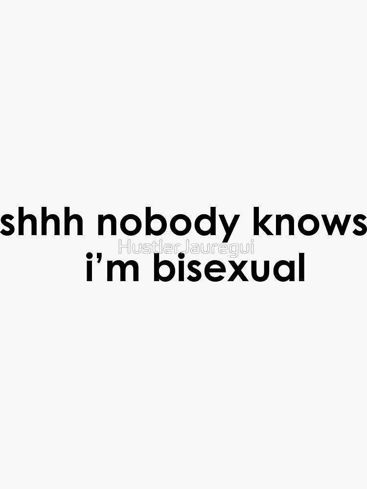 Nobody Knows Bisexual Sticker For Sale By Hustlerjauregui Redbubble