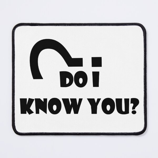Item preview, Do I Know you? designed and sold by Daizyner.