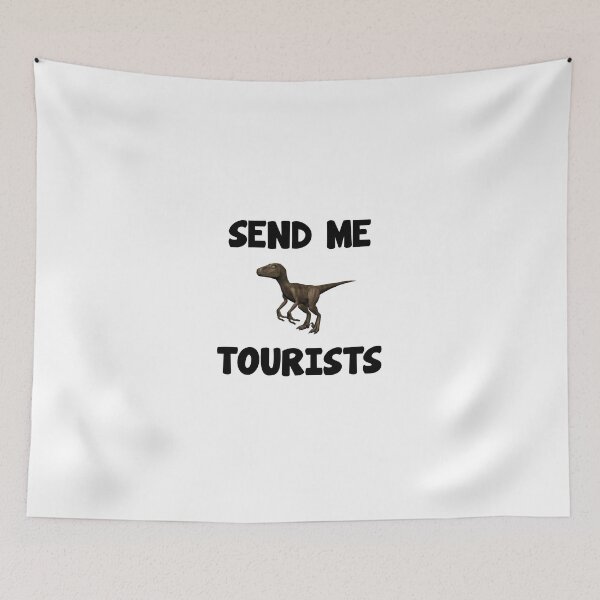 Item preview, Raptor Send Me Tourists funny saying designed and sold by Onorato Bellgardt.