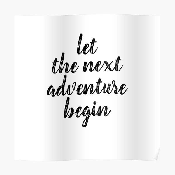 "Let the Next Adventure Begin" Poster for Sale by aakash480 Redbubble