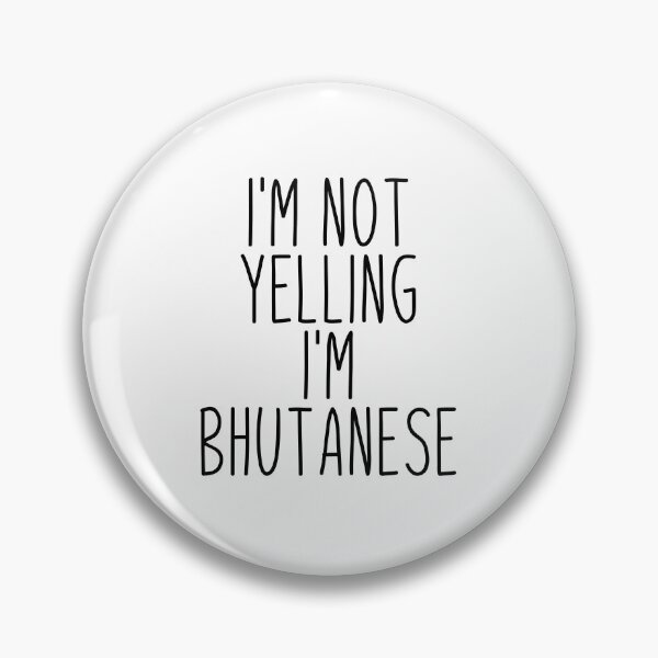 Item preview, I'm Not Yelling I'm Bhutanese - Bhutan designed and sold by MountainD.