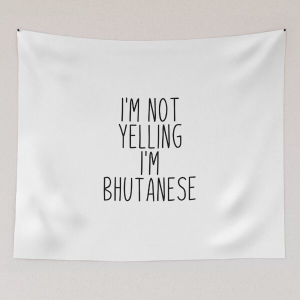 Item preview, I'm Not Yelling I'm Bhutanese - Bhutan designed and sold by MountainD.