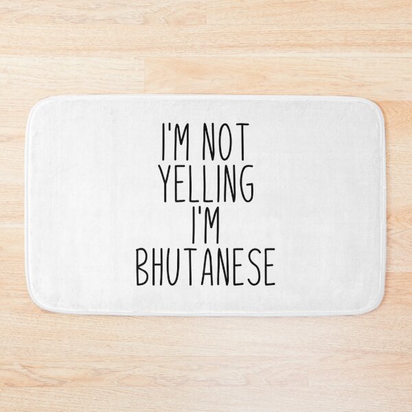 Item preview, I'm Not Yelling I'm Bhutanese - Bhutan designed and sold by MountainD.