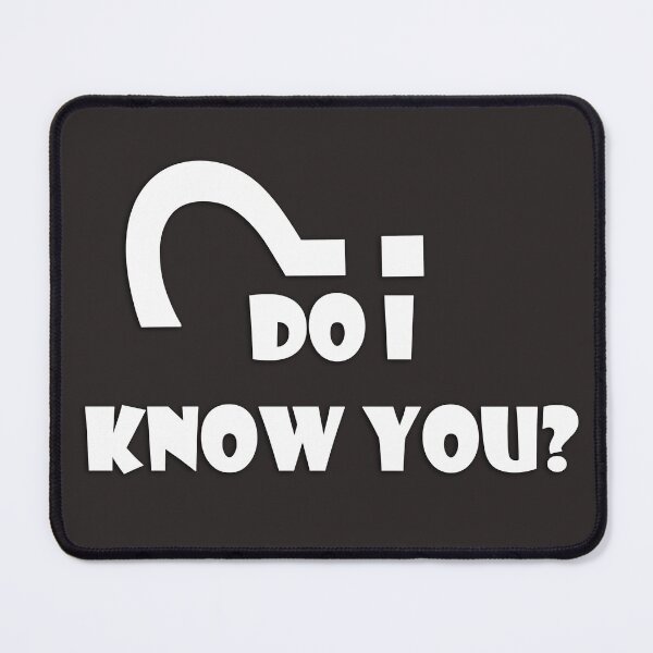 Item preview, Question is .. Do I Know you?  designed and sold by Daizyner.
