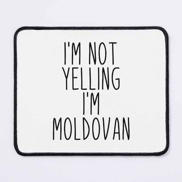 Item preview, I'm Not Yelling I'm Moldovan - Moldova designed and sold by MountainD.