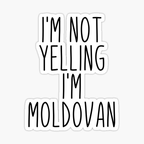 Item preview, I'm Not Yelling I'm Moldovan - Moldova designed and sold by MountainD.