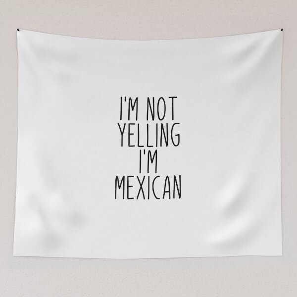 Item preview, I'm Not Yelling I'm Mexican - Mexico designed and sold by MountainD.