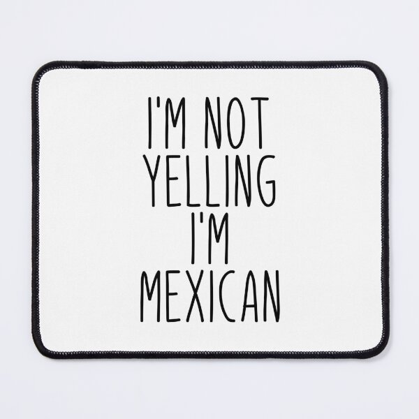 Item preview, I'm Not Yelling I'm Mexican - Mexico designed and sold by MountainD.