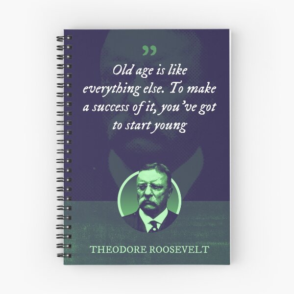 Item preview, Theodore Roosevelt - Old age is like everything else. To make a success of it, you've got to start young designed and sold by Syahrasi.