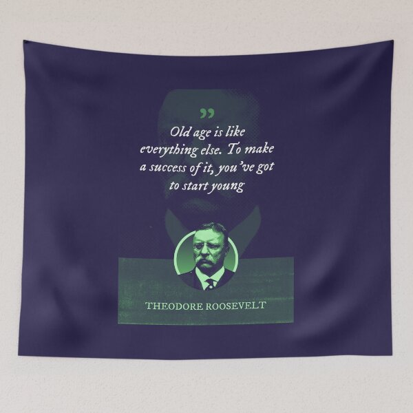 Item preview, Theodore Roosevelt - Old age is like everything else. To make a success of it, you've got to start young designed and sold by Syahrasi.