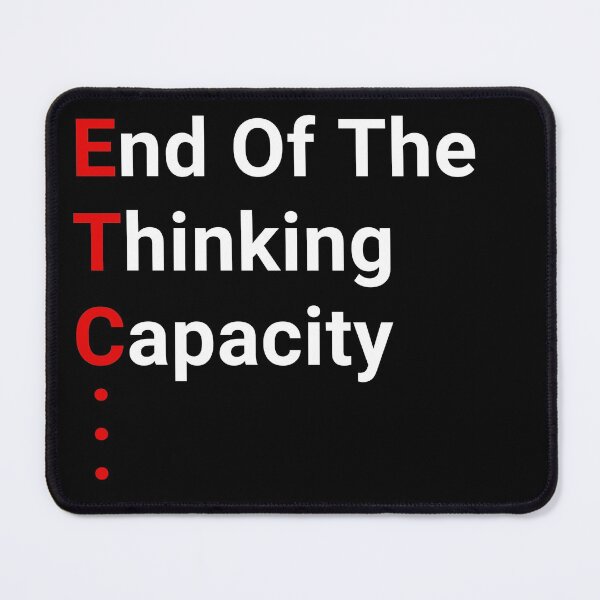 Item preview, Etc - End of the thinking capacity - Funny designed and sold by OutcastBrain.