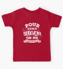 Pour Some Sugar On Me Kids Tee