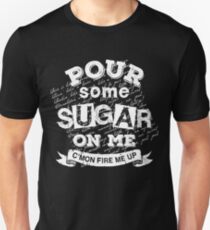 Pour Some Sugar On Me Unisex T-Shirt