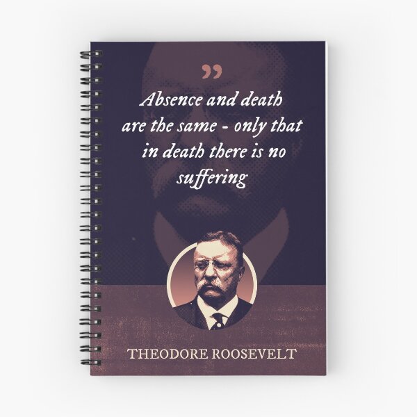 Item preview, Theodore Roosevelt - Absence and death are the same - only that in death there is no suffering designed and sold by Syahrasi.
