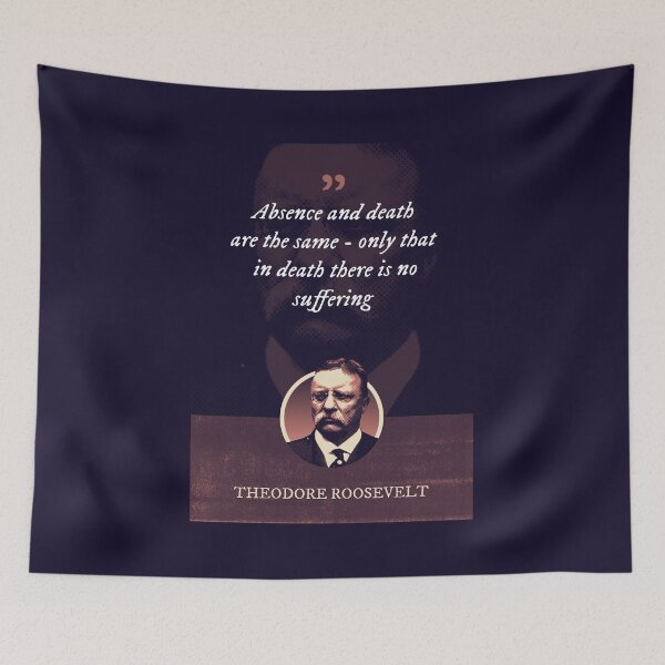 Item preview, Theodore Roosevelt - Absence and death are the same - only that in death there is no suffering designed and sold by Syahrasi.