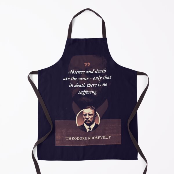 Item preview, Theodore Roosevelt - Absence and death are the same - only that in death there is no suffering designed and sold by Syahrasi.