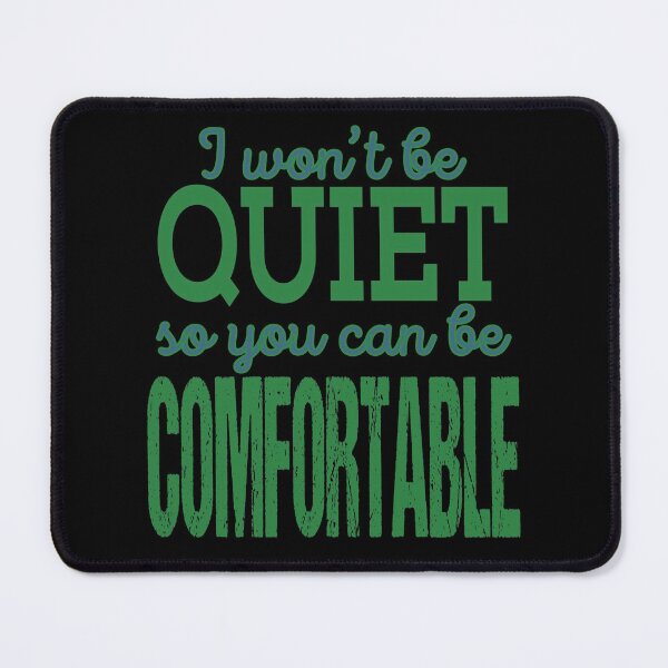 Item preview, I won’t be QUIET so you can be COMFORTABLE designed and sold by eden1472.