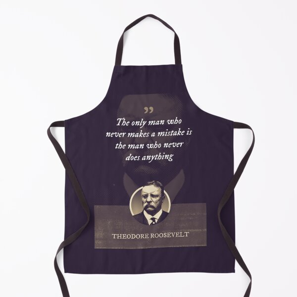Item preview, Theodore Roosevelt - The only man who never makes a mistake is the man who never does anything designed and sold by Syahrasi.