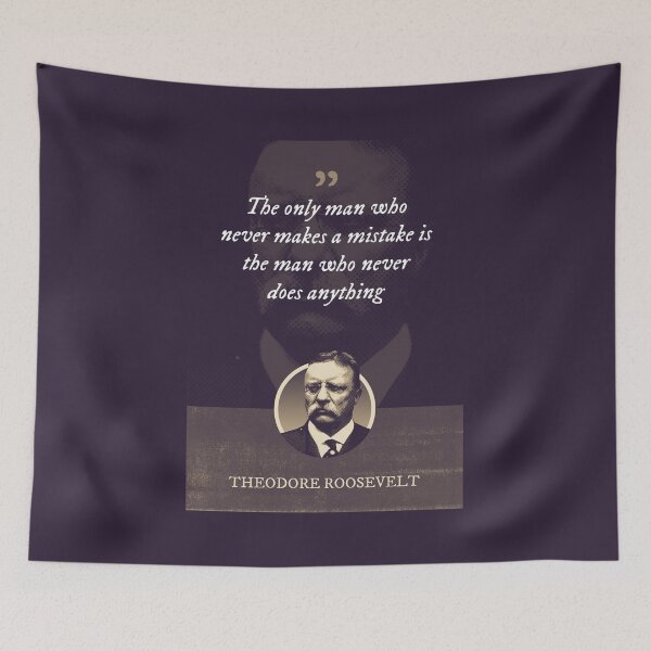 Item preview, Theodore Roosevelt - The only man who never makes a mistake is the man who never does anything designed and sold by Syahrasi.
