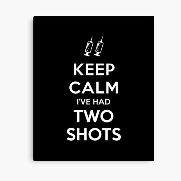 Keep Calm I've had Two Shots Canvas Print